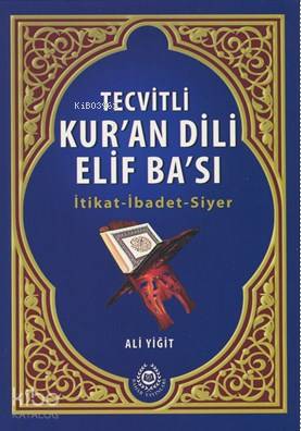 Tevitli Kur'an Dili Elif Ba'sı; İtikat – İbadet - Siyer | Ali Yiğit | 