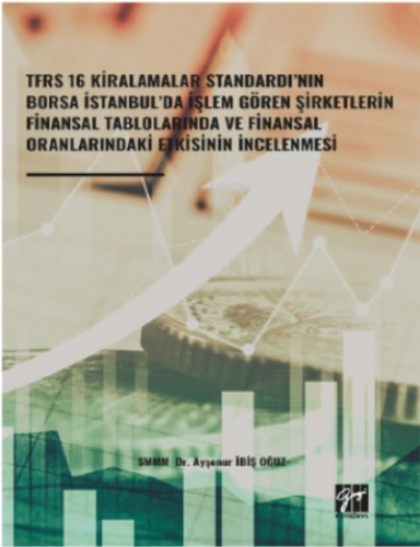 Tfrs 16 Kiralamalar Standardı’nın Borsa İstanbul’da İşlem Gören Şirketlerin Finansal Tablolarında;ve Finansal Oranlarındaki Etkisinin