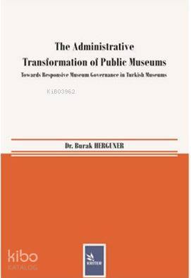 The Administrative Transformation of Public Museums; Towards Responsive Museum Governance in Turkish Museums