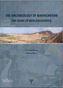 The Archaeology of Nakhichevan; Ten Years of New Discoveries