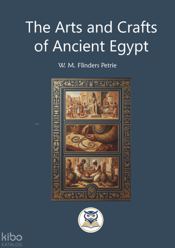 The Arts and Crafts of Ancient Egypt | W. M. Flinders Petrie | Norm Ya