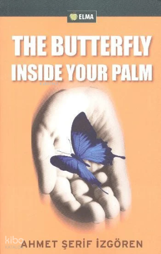 The Butterfly Insıde Your Palm | Ahmet Şerif İzgören | Elma Yayınevi