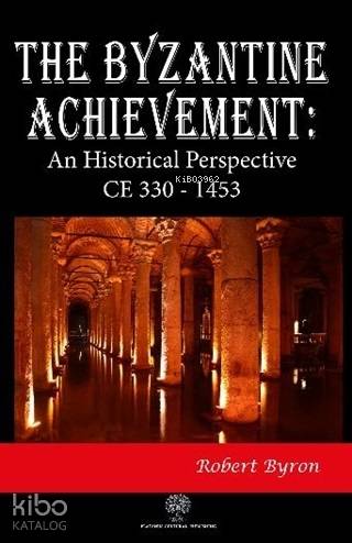 The Byzantine Achievement: An Historical Perspective CE 330 - 1453 | R