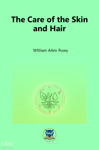 The Care of the Skin  and Hair