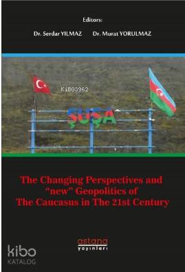 The Changing Perspectives and New Geopolitics of The Caucasus in the 21st Century