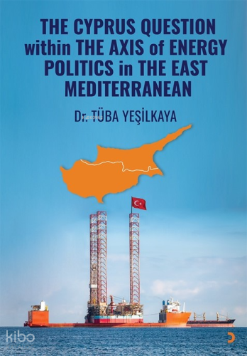 The Cyprus Question Within The Axis Of Energy Politics İn The East Mediterranean