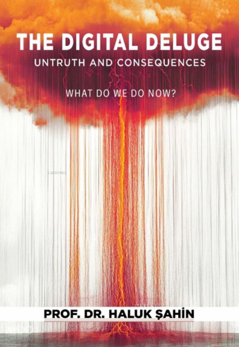 The Digital Deluge Untruth and Consequences;What Do We Do Now?