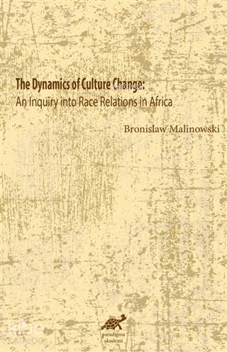The Dynamics Of Culture Change An Inquiry İnto Race              Relations İn Africa; An Inquiry İnto Race Relations İn Africa