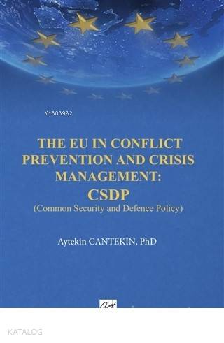 The EU in Conflict Prevention and Crisis Management: CSDP Common Security and Defence Policy