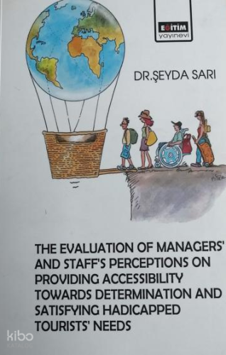 The Evaluation Managers’ and Staff’s Perceptions on Providing Accessibility Towards Determination and Satisfying Hadicapped Tourists’ Needs