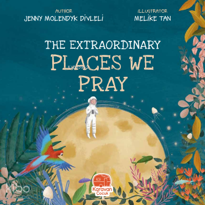 The Extraordinary Places We Pray | Jenny Molendyk Divleli | Karavan Ço