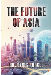 The Future Of Asia | Özdeş Türkel | Cinius Yayınları