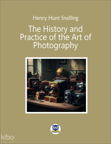 The History and Practice of the Art of Photography