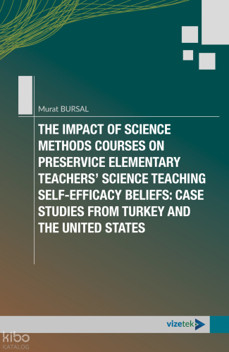 The Impact Of Science Methods Courses on Preservice Elementary Teachers Science Teaching Self-Efficacy Beliefs;Case Studies from Turkey and The United States