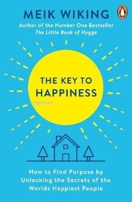 The Key to Happiness: How to Find Purpose by Unlocking the Secrets of the World's Happiest People