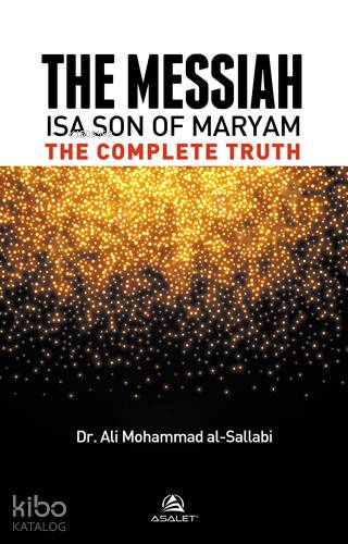 The Messiah Isa Son Of Maryam The Complete Truth | Ali Muhammed Sallab