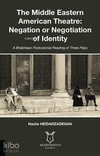 The Middle Eastern American Theatre Negation or Negotiation of Identity