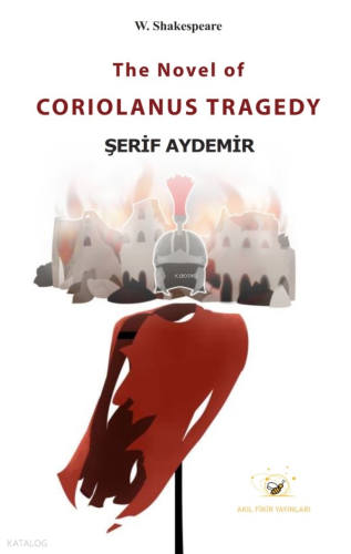 The Novel of Coriolanus Tragedy | Şerif Aydemir | Akıl Fikir Yayınları