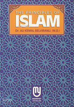 The Principles Of Islam | Ali Kemâl Belviranlı | Marifet Yayınları