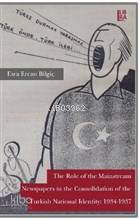 The Role Of The Mainstream Newspapers in the Consolidation Of The Turkish National Identity: 1934-1937