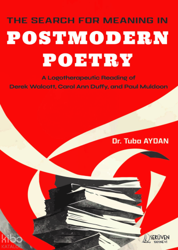 The Search For Meanıng In Postmodern Poetry;A Logotherapeutic Reading 
