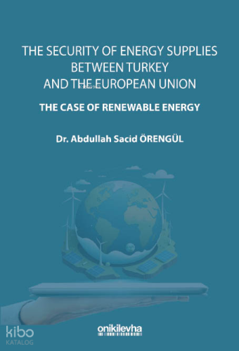 The Security Of Energy Supplies Between Turkey and The European Union-The Case Of Renewable Energy