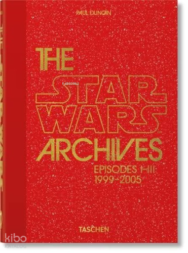 The Star Wars Archives 1999 - 2005 40th Ed | Paul Duncan | Taschen