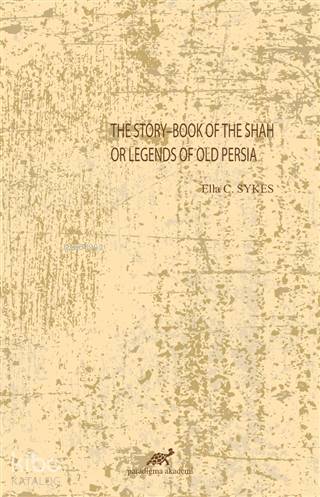 The Story-Book Of The Shah Or Legends Of Old Persia