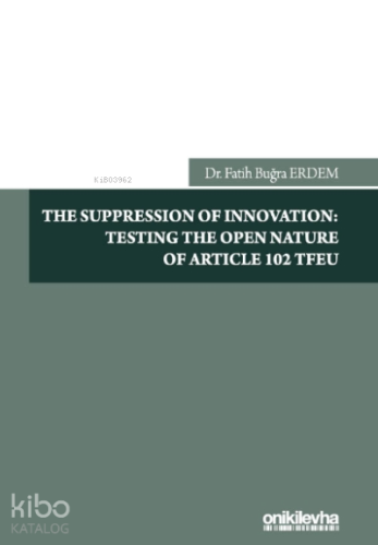 The Suppression Of Innovation: Testing The Open Nature Of Article 102 Tfeu