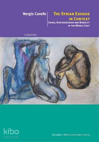 The Syrian Exodus In Context; Crisis, Dispossession and Mobility In Th