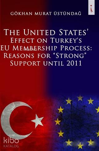 The United States Effect on Turkey's EU Membership Process: Reasons for "Strong" Support Until 2011