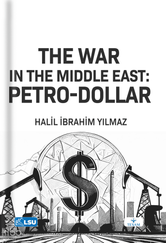 The War in the Middle East: Petro - Dollar | Halil İbrahim Yılmaz | Te