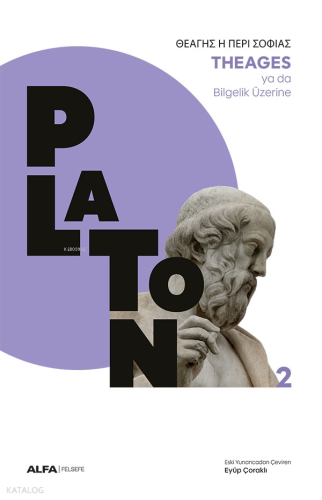 Theages ya da Bilgelik Üzerine | Platon ( Eflatun ) | Alfa Basım Yayım