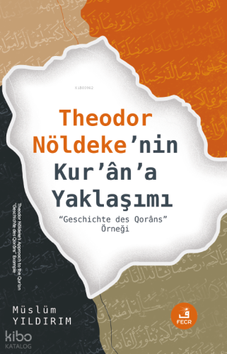 Theodor Nöldeke’nin Kur’ân’a Yaklaşımı | Müslüm Yıldırım | Fecr Yayınl