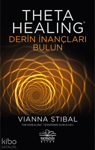Theta Healing-Derin İnançları Bulun | Vianna Stibal | Nemesis Kitap