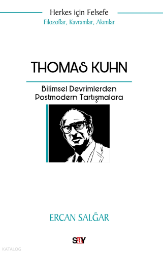 Thomas Kuhn;Bilimsel Devrimlerden Postmodern Tartışmalara | Ercan Salğ