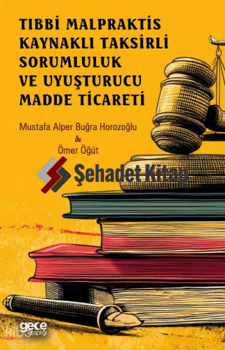 Tıbbi Malpraktis Kaynaklı Taksirli Sorumluluk ve Uyuşturucu Madde Ticareti