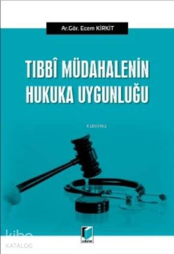 Tıbbi Müdahalenin Hukuka Uygunluğu | Ecem Kirkit | Adalet Yayınevi