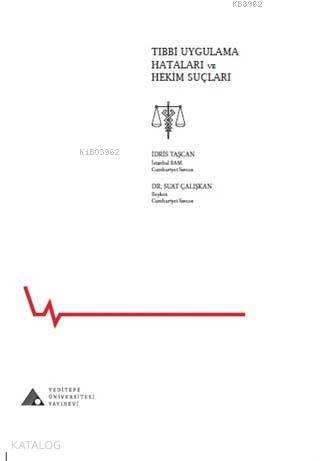 Tıbbi Uygulama Hataları ve Hekim Suçları | Suat Çalışkan | Yeditepe Ün