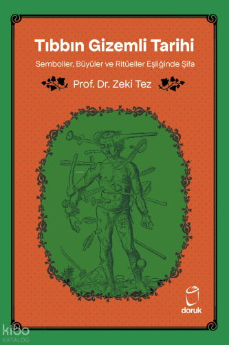 Tıbbın Gizemli Tarihi;Semboller,Büyüler ve Ritüeller Eşliğinde Şifa | 