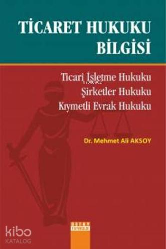 Ticaret Hukuku Bilgisi; Ticari İşletme Hukuku, Şirketler Hukuku, Kıymetli Evrak Hukuku
