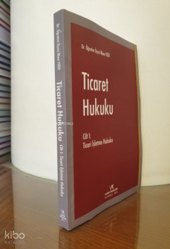 Ticaret Hukuku Cilt 1 - Ticari İşletme Hukuku