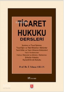 Ticaret Hukuku Dersleri | Yılmaz Aslan | Ekin Yayınevi - Ankara