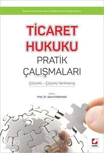 Ticaret Hukuku Pratik Çalışmaları; Çözümlü - Çözümü Verilmemiş
