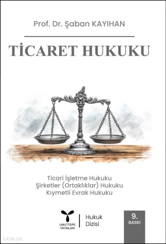 Ticaret Hukuku;Ticari İşletme Hukuku Şirketler Hukuku Kıymetli Evrak Hukuku