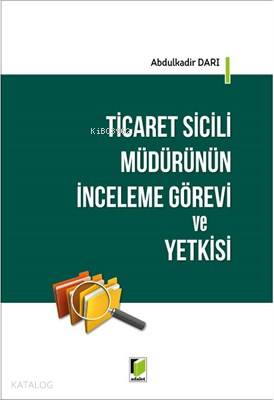 Ticaret Sicili Müdürünün İnceleme Görevi ve Yetkisi | Abdulkadir Darı 