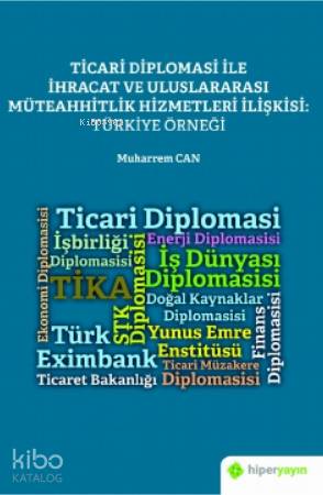 Ticari Diplomasi İle İhracat ve Uluslararası Müteahhitlik Hizmetleri İlişkisi: Türkiye Örneği