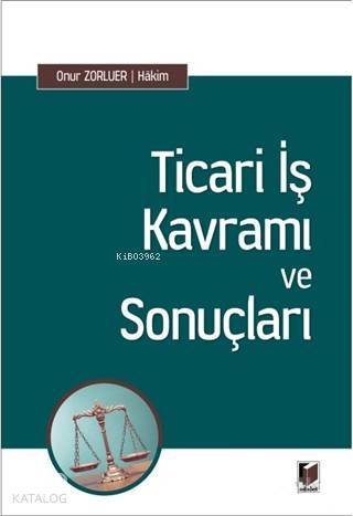 Ticari İş Kavramı ve Sonuçları | Onur Zorluer | Adalet Yayınevi