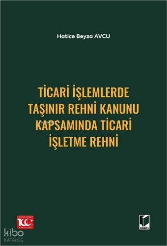 Ticari İşlemlerde Taşınır Rehni Kanunu Kapsamında Ticari İşletme Rehni