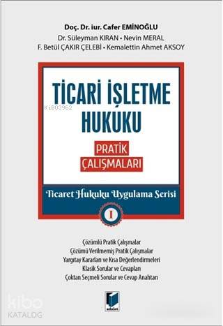 Ticari İşletme Hukuku Pratik Çalışmaları - Ticaret Hukuku Uygulama Serisi 1